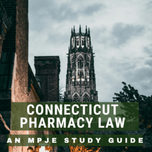 Connecticut Pharmacy Law: A MPJE Study Guide Online Prepatory Course
