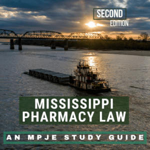 Mississippi Pharmacy Law: An MPJE Study PRINT Guide